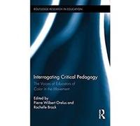Interrogating Critical Pedagogy: The Voices of Educators of Color in the Movement (Routledge Research in Education Book 132) (English Edition) Format Kindle