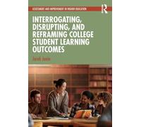 Interrogating, Disrupting, and Reframing College Student Learning Outcomes