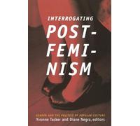 Interrogating Postfeminism: Gender and the Politics of Popular Culture