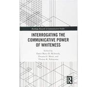 Interrogating the Communicative Power of Whiteness (Routledge Research in Communication Studies) - [Version Originale] Inconnu (Auteur)