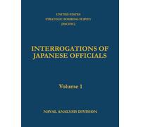 Interrogations of Japanese Officials: Volume 1 - Interrogations 1 to 70