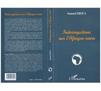 Interrogations sur l'afrique noire - Samuel Eboua - L'harmattan - broché - Livre