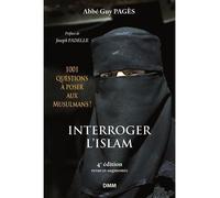 Interroger l’islam, 4e édition 1501 questions à poser aux musulmans ! 4ème édition - Abbé Guy Pagès - Dmm Dominique Martin Morin - broché - Essai