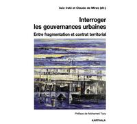 Interroger les gouvernances urbaines. Entre fragmentation et contrat territorial - Aziz Iraki - Karthala - broché - Essai