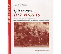 Interroger les morts : Essai sur la dynamique politique des Noirs marrons ndjuka du Surinam et de la Guyane