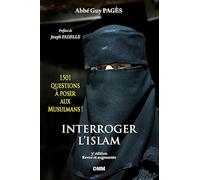 Interroger l'islam: 1501 questions à poser aux Musulmans ! Eléments pour le dialogue islamo-chrétien