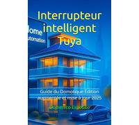 Interrupteur intelligent Tuya: Guide du Domotique Édition augmentée et mise à jour 2025
