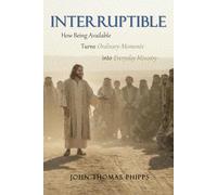 INTERRUPTIBLE: How Being Available Turns Ordinary Moments into Everyday Ministry
