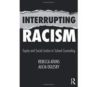 Interrupting Racism: Equity and Social Justice in School Counseling - [Version Originale] Inconnu (Auteur)