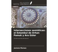 Intersecciones semióticas: el Estambul de Orhan Pamuk y Ara Güler: Construcciones de lectura