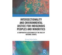 Intersectionality and Environmental Justice for Indigenous Peoples and Minorities A Comparative Assessment of the Role of National Courts - Jeremy Julian Sarkin - Routledge - ebook (ePub) - Livre