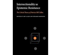 Intersectionality As Epistemic Resistance: The Critical Theory of Patricia Hill Collins