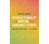 Intersectionality in Writing and Language Studies: Dialoguing, Decentering, and Co-Storying