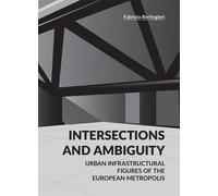 Intersections And Ambiguity - Urban Infrastructural Thresholds Of The European Metropolis