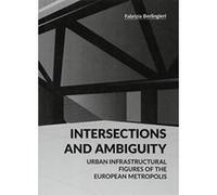 Intersections and Ambiguity: Urban Infrastructural Thresholds of the European Metropolis (BABEL Theory) - [Version Originale] Inconnu (Auteur)