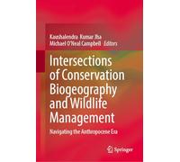 Intersections of Conservation Biogeography and Wildlife Management: Navigating the Anthropocene Era