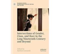 Intersections Of Gender, Class, And Race In The Long Nineteenth Century And Beyond