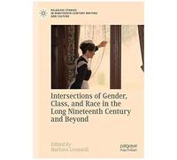 Intersections Of Gender, Class, And Race In The Long Nineteenth Century And Beyond