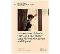 Intersections Of Gender, Class, And Race In The Long Nineteenth Century And Beyond