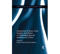 Intersections Of Race, Class, Gender, And Nation In Fin-De-Siècle Spanish Literature And Culture