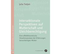 Intersektionale Perspektiven auf Mutterschaft und Gleichberechtigung: Eine affekttheoretische Situationsanalyse der Erfahrungen benachteiligter Mütter