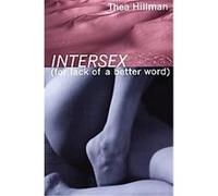 Intersex (For Lack of a Better Word) Thea Hillman (Auteur)