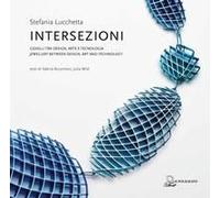 Intersezioni. Gioielli Tra Design, Arte E Tecnologia. Ediz. Italiana E Inglese