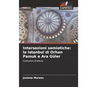 Intersezioni semiotiche: la Istanbul di Orhan Pamuk e Ara Güler: Costruzioni di lettura