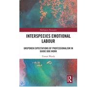 Interspecies Emotional Labour Unspoken Expectations of Professionalism in Guide Dog Work - Tiamat Warda - Routledge - ebook (ePub) - Livre