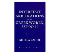 Interstate Arbitrations In The Greek World, 337-90 B.C