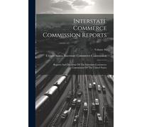 Interstate Commerce Commission Reports: Reports And Decisions Of The Interstate Commerce Commission Of The United States; Volume 46