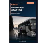 Interstate Motorcoach Operator Career Guide: How to Get Hired, Succeed in Training, and Build a Professional Career in Scheduled and Private Coach Service