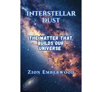 Interstellar Dust: The Matter That Builds Our Universe