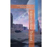 Interstellar Travel: Exploring the Possibilities of Traversing the Cosmos