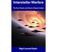 Interstellar Warfare: The Past, Present, and Future of Space Combat