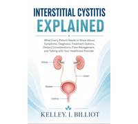 Interstitial Cystitis Explained: What Every Patient Needs to Know About Symptoms, Diagnosis, Treatment Options, Dietary Considerations, Flare Management, and Talking with Your Healthcare Provider