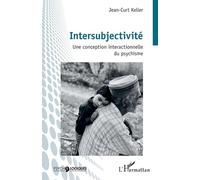 Intersubjectivité Une conception interactionnelle du psychisme - Jean-Curt Keller - L'harmattan - broché - Essai