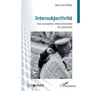 Intersubjectivité Une conception interactionnelle du psychisme - Jean-Curt Keller - L'harmattan - broché - Essai