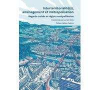 Interterritorialité(S), Aménagement Et Métropolisation - Regards Croisés En Région Montpelliéraine