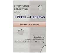 Intertextual Borrowing Between 1 Peter And Hebrews