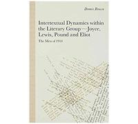 Intertextual Dynamics Within The Literary Group Of Joyce, Lewis, Pound And Eliot