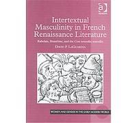 Intertextual Masculinity in French Renaissance Literature, Women and Gender in the Early Modern World David P. Laguardia (Auteur)