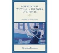 Intertextual Weaving In The Work Of Linda Le: Imagining The Ideal Reader (After The Empire: The Francophone World & Postcolonial France) (Hardcover) Alexandra Kurmann, (Auteur)