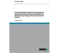 Intertextualität in Sonetten des spanischen und mexikanischen Barock am Beispiel von Garcilaso de la Vega und Sor Juana Inés de la Cruz Malek, Alexander (Auteur)