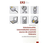 Intertextualité, intermédialité comme source de créativité littéraire: La culture de la convergence