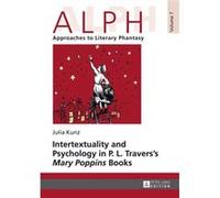Intertextuality And Psychology In P. L. Travers' Mary Poppins Books (Alph: Arbeiten Zur Literarischen Phantastik / Alph: Approaches To Literary Phantasy) (Hardcover) Julia Kunz, (Auteur)