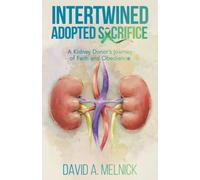 Intertwined: Adopted Sacrifice - A Kidney Donor's Journey of Faith and Obedience