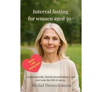Interval fasting for women aged 50+: Lose weight naturally, find hormonal balance, and start your day full of energ