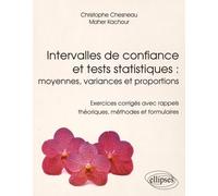 Intervalles de confiance et tests statistiques : moyennes, variances et proportions: Exercices corrigés avec rappels théoriques, méthodes et formulaires
