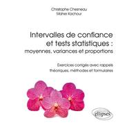 Intervalles de confiance et tests statistiques : moyennes, variances et proportions - Exercices corrigés avec rappels théoriques, méthodes et formulaires - Christophe Chesneau - Ellipses - broché - Sc
